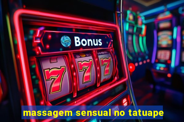 massagem sensual no tatuape