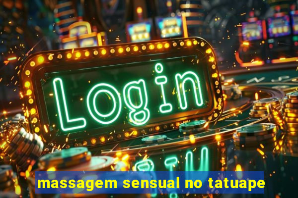 massagem sensual no tatuape