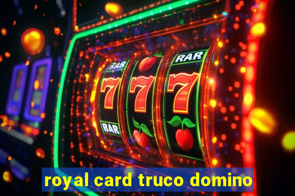 royal card truco domino