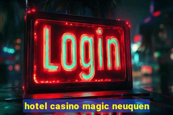 hotel casino magic neuquen