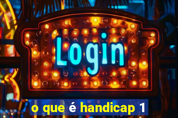 o que é handicap 1