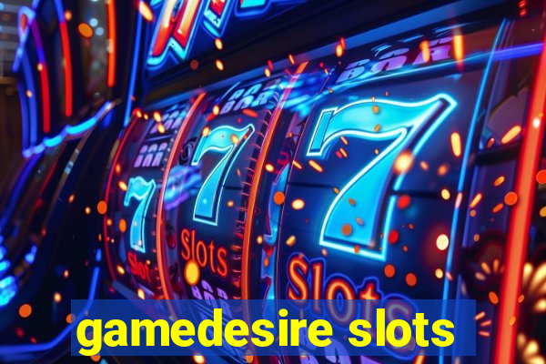 gamedesire slots