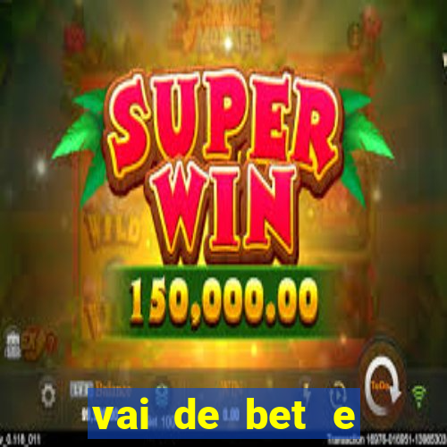 vai de bet e esporte da sorte