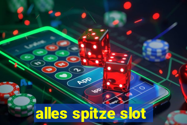 alles spitze slot