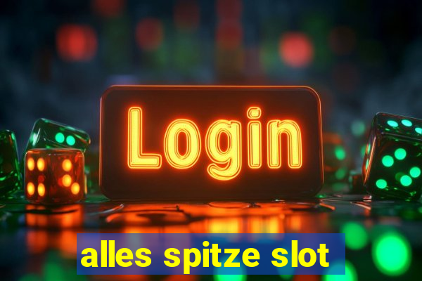 alles spitze slot