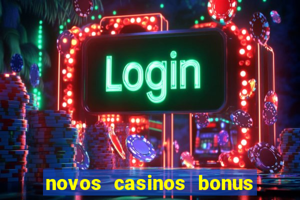 novos casinos bonus sem deposito