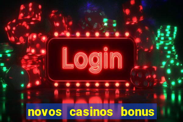 novos casinos bonus sem deposito