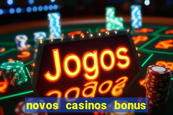 novos casinos bonus sem deposito