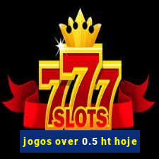 jogos over 0.5 ht hoje