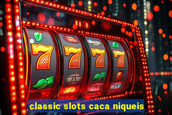 classic slots caca niqueis