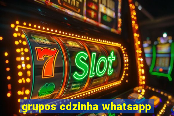 grupos cdzinha whatsapp