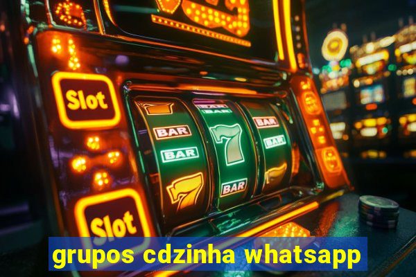 grupos cdzinha whatsapp