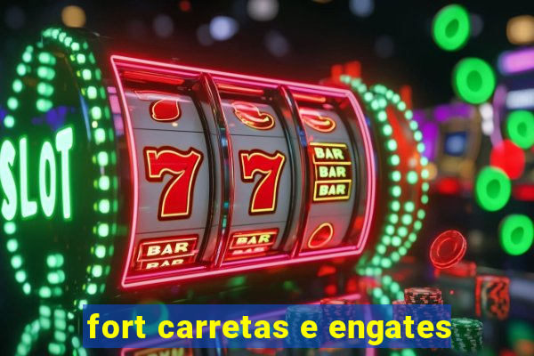 fort carretas e engates