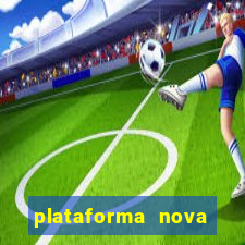 plataforma nova lançada hoje de 10 reais