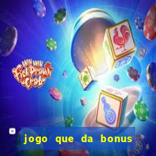 jogo que da bonus no cadastro sem dep贸sito