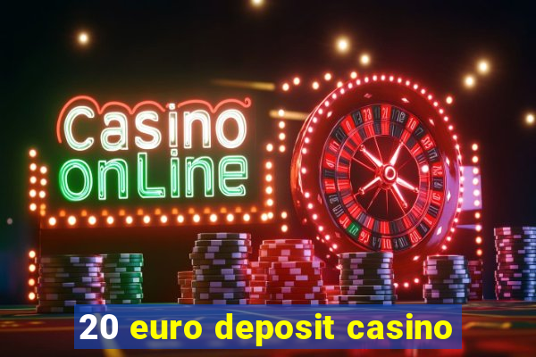 20 euro deposit casino