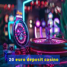 20 euro deposit casino