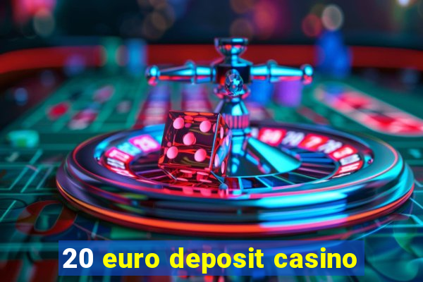 20 euro deposit casino