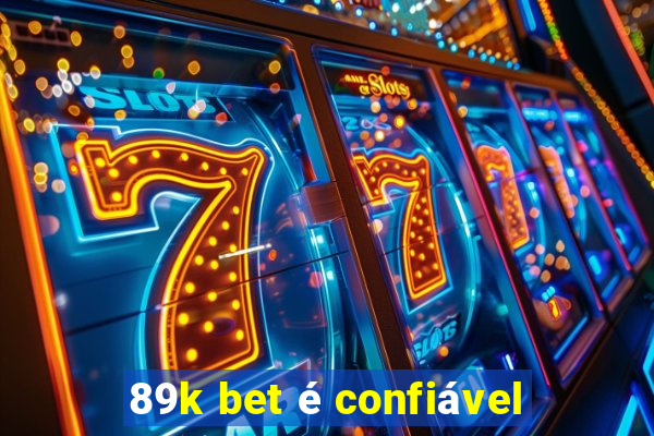 89k bet é confiável