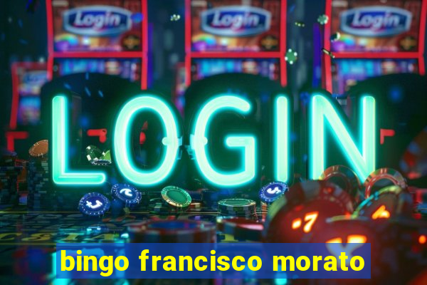 bingo francisco morato