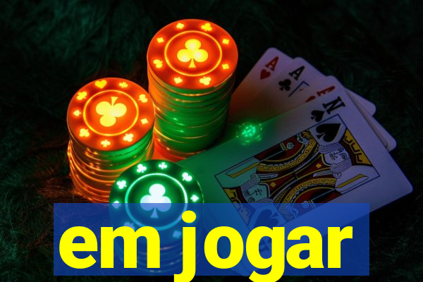 em jogar