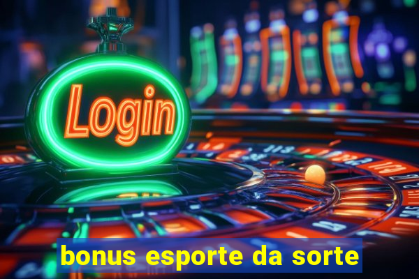 bonus esporte da sorte