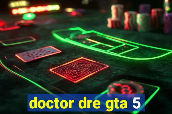 doctor dre gta 5