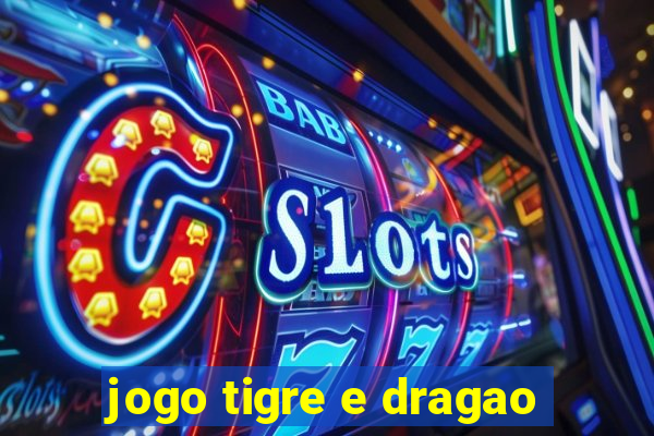 jogo tigre e dragao