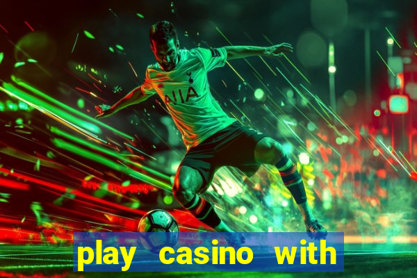 play casino with real money