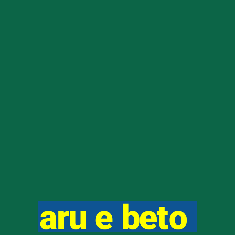 aru e beto