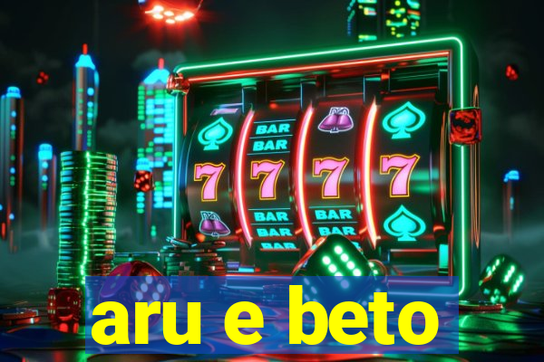 aru e beto