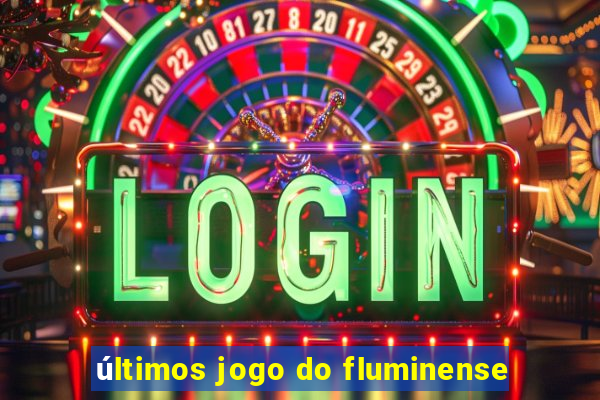 últimos jogo do fluminense