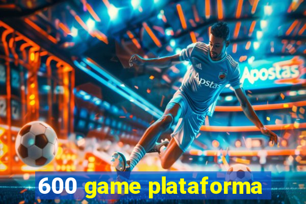 600 game plataforma