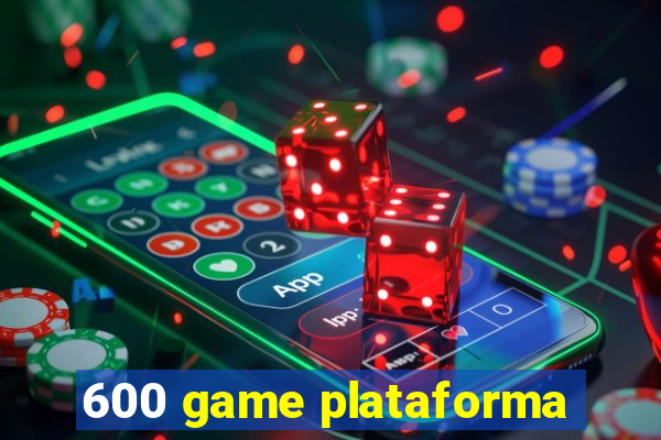 600 game plataforma