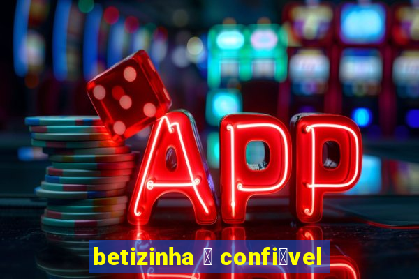 betizinha 茅 confi谩vel