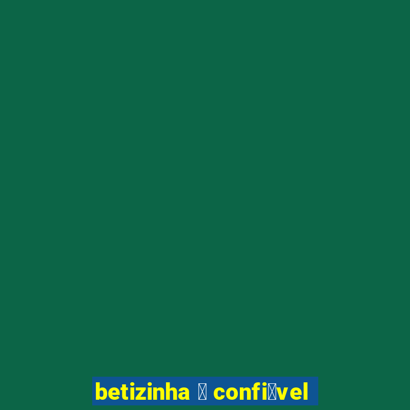 betizinha 茅 confi谩vel