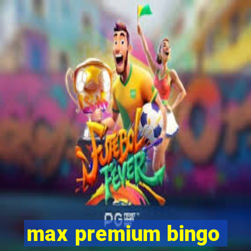 max premium bingo