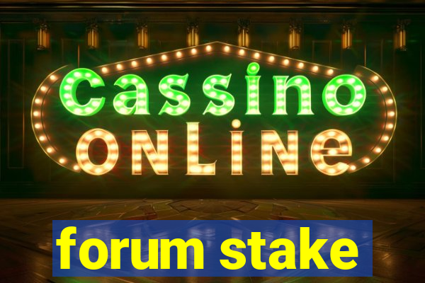 forum stake