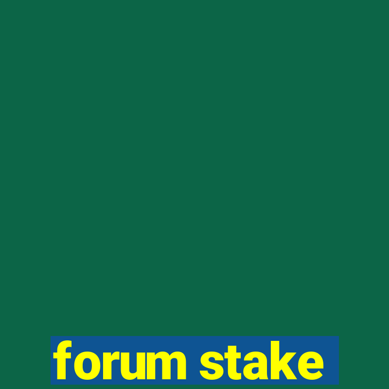 forum stake