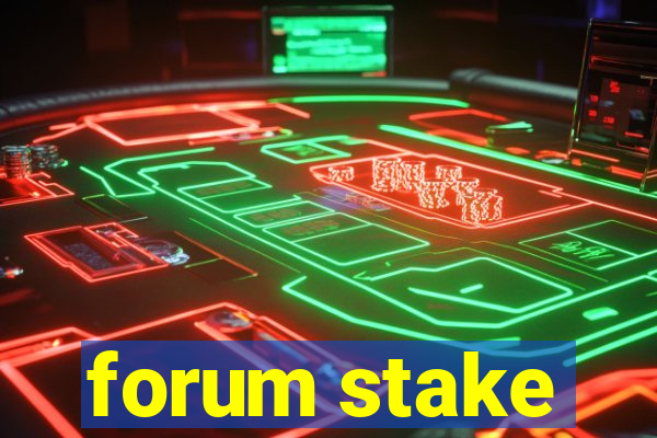 forum stake