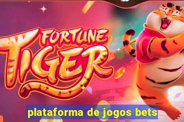 plataforma de jogos bets