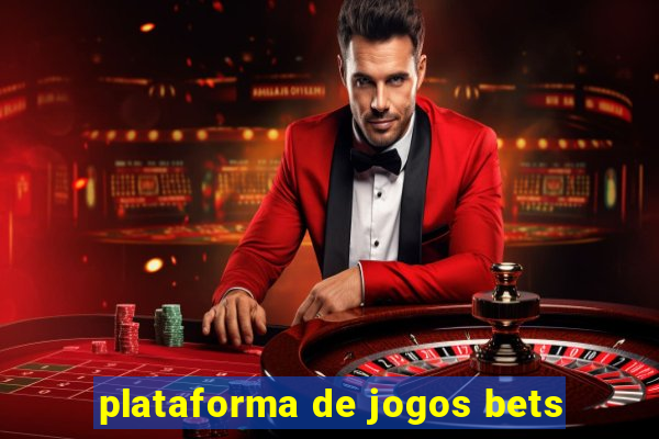 plataforma de jogos bets