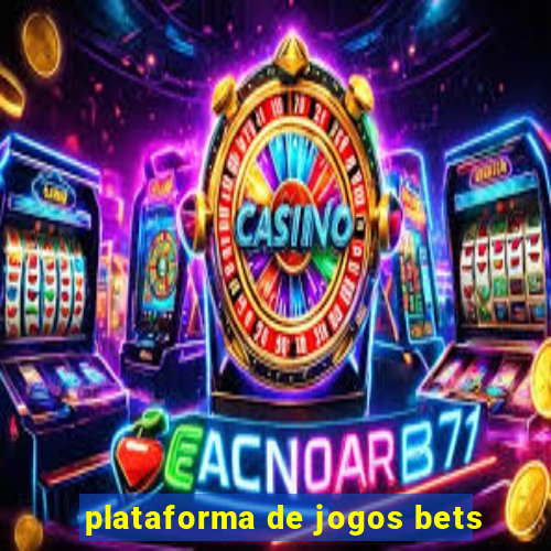 plataforma de jogos bets