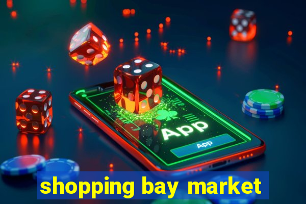 shopping bay market