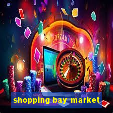 shopping bay market