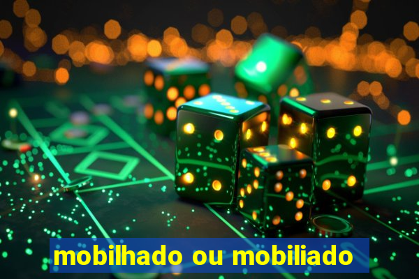 mobilhado ou mobiliado