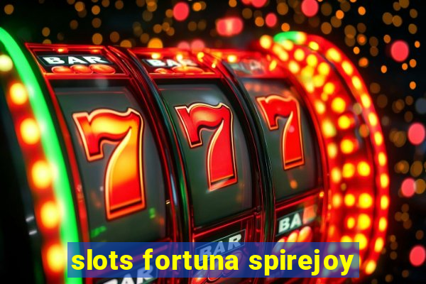 slots fortuna spirejoy