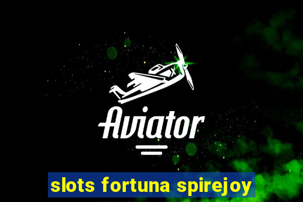 slots fortuna spirejoy