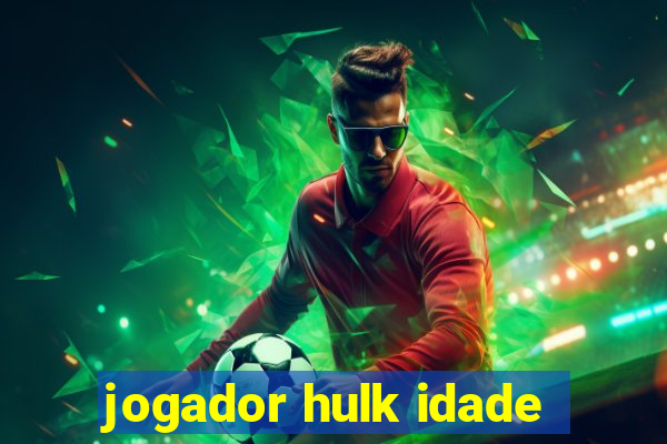 jogador hulk idade