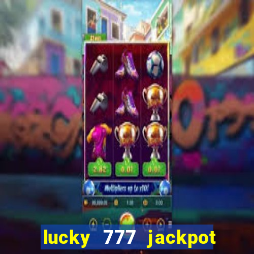 lucky 777 jackpot casino slots